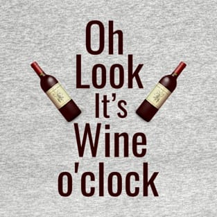 Oh look it's wine o'clock T-Shirt